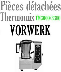 Pièces détachées robot thermomix Vorwerk TM3000 et TM3300